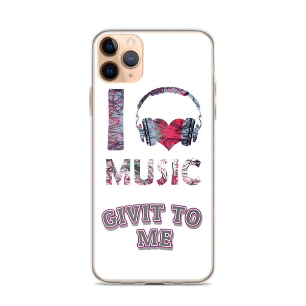 iPhone Case I Love Music Givit To Me